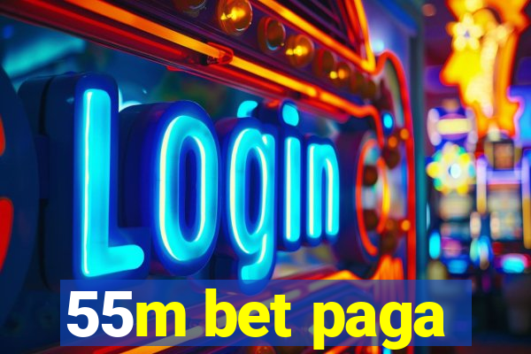 55m bet paga